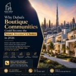 Why Dubai’s Boutique Communities Could Become the Smart Investor’s Choice in 2026